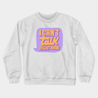 Can't Talk Right Now Crewneck Sweatshirt